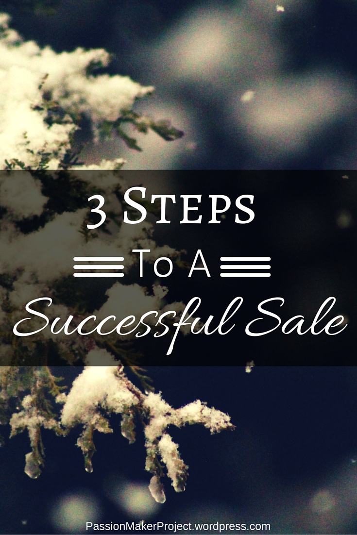 3 Steps To A Successful Sale by Passion Maker Project
