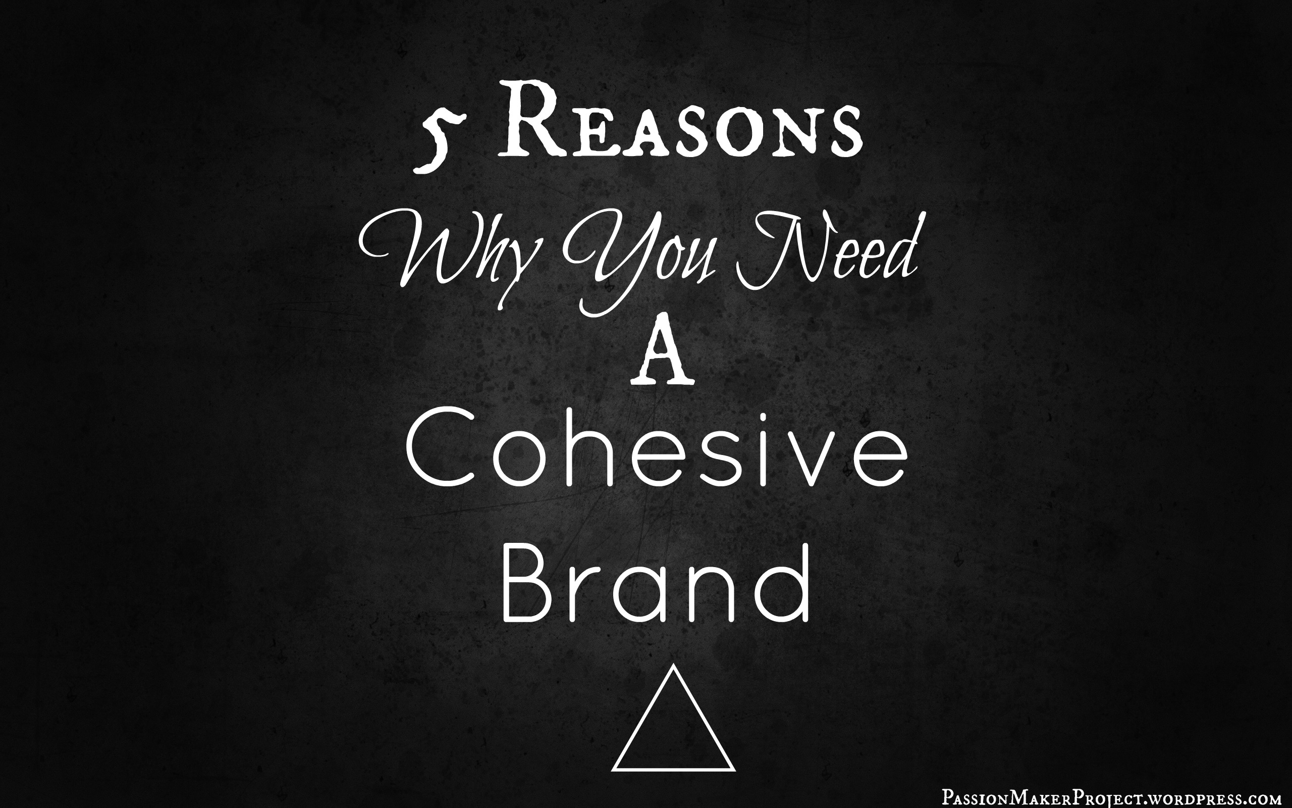 5 Reasons Why You Need A Cohesive Brand